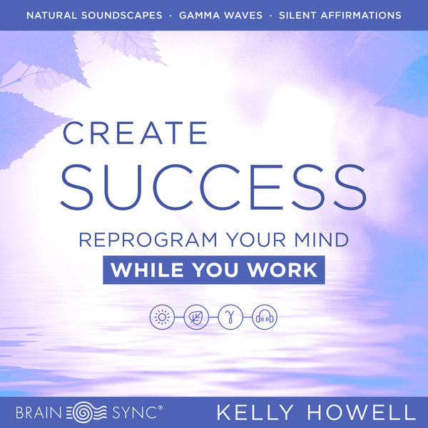 Create Success Binaural Beats by Kelly Howell.