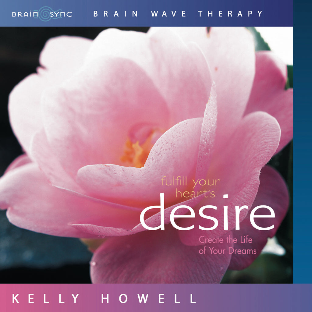 Fulfill Your Heart’s Desire Binaural Beats by Kelly Howell