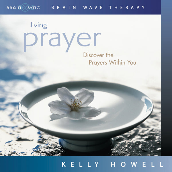 Living Prayer Binaural Beats by Kelly Howell.