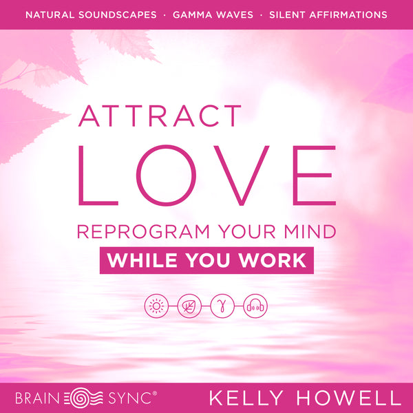 Attract Love Work Binaural Beats by Kelly Howell